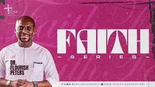 Faith Series | 1st Service | Pastor Flourish Peters | The LOGIC Church