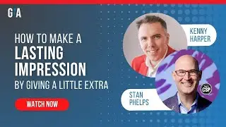 How to Make a Lasting Impression by Giving a Little Extra with  Stan Phelps