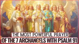 MOST POWERFUL PRAYER OF PSALM 91 WITH THE 7 ARCHANGELS - PROTECTION, BLESSINGS AND PROSPERITY