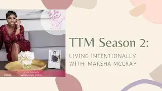 TTM: Season 2: Living Intentionally w/ Marsha McCray