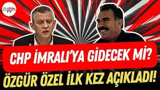 CHP İmralı'ya gidecek mi? Özgür Özel ilk kez açıkladı!