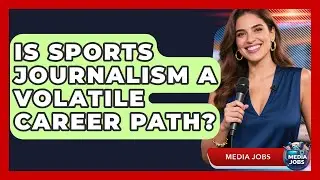Is Sports Journalism A Volatile Career Path? - Media Jobs