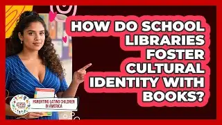 How Do School Libraries Foster Cultural Identity With Books?