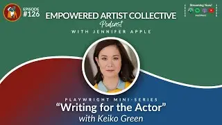 126. Playwright Mini-Series: Writing for the Actor with Keiko Green