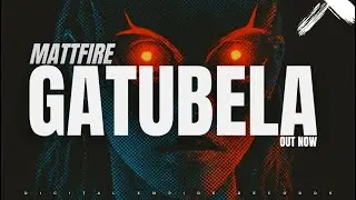 Mattfire - Gatubela [ OUT NOW]