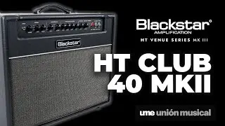 Blackstar HT CLUB 40 MKIII review en espa&ntilde;ol | UME Uni&oacute;n Musical
