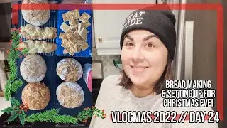 BAKING BREAD & GETTING READY FOR CHRISTMAS EVE! // DAY 24! // VSG VLOGMAS 2022