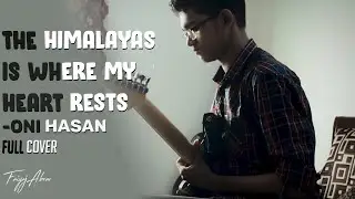 The Himalayas is where my heart rests -Oni Hasan || Cover