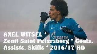 AXEL WITSEL | Zenit Saint Petersburg | Goals, Assists, Skills | 2016/17 HD