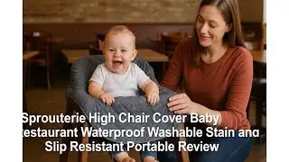 🪑 Sprouterie High Chair Cover Baby Restaurant Waterproof Washable Stain and Slip Resistant Review 🪑
