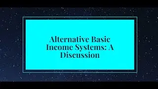 Alternative Basic Income Systems: A Discussion