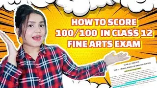 HOW TO SCORE 100 IN YOUR EXAMS? | CLASS 12 FINE ARTS - PAINTING, COMMERCIAL ART, GRAPHICS, SCULPTURE