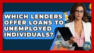 Which Lenders Offer Loans To Unemployed Individuals? - Ask Your Bank Teller