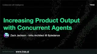 Increasing Product Output with Concurrent Agents | TRAE Meetup @ San Francisco