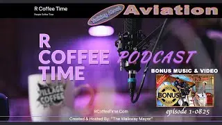 R Coffee Time &bull; Aviation Discussion + New Music & Video &bull; episode 1-0825