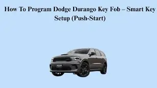 How To Program Dodge Durango Key Fob &ndash; Smart Key Setup (Push-Start)