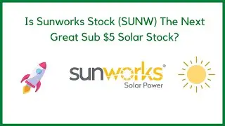 Is Sunworks Stock (SUNW) The Next Great Sub $5 Solar Stock?