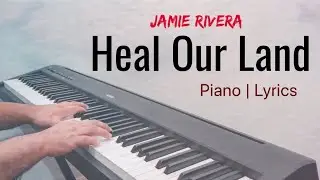 Heal Our Land | JAMIE RIVERA | Piano Cover by Aldrich Andaya w/ lyrics | themusicianboy