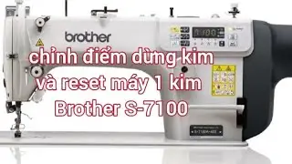 sử dụng bàn phím,khoá,mở tốc độ, chỉnh điểm dừng kim và reset máy 1 kim Brother S-7100/ S7000