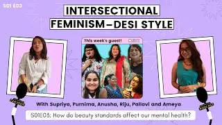 S01E03: How do beauty standards affect our mental health? | Intersectional Feminism&mdash;Desi Style!