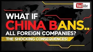 What If China Bans All Foreign Companies? The Shocking Consequences! 🌏💥