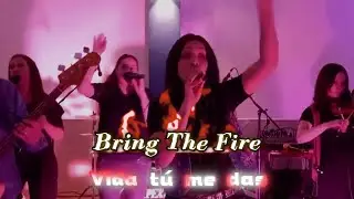 Vida tú me das - Bring The Fire