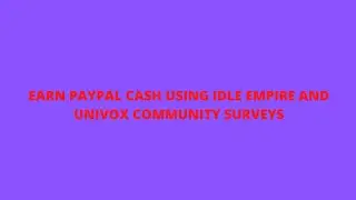 EARN PAYPAL CASH USING IDLE EMPIRE AND UNIVOX COMMUNITY SURVEYS