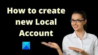 How to create new Local Account in Windows 11