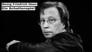 Georg Friedrich Haas - Ein Schattenspiel