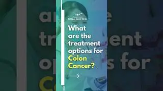 Colon Cancer Treatment Options: A Closer Look  | KCC