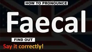 How to Pronounce Faecal? (CORRECTLY)