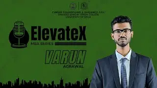 ElevateX - MBA Series ft. Varun Agrawal I CCGC SBSC I Delhi University