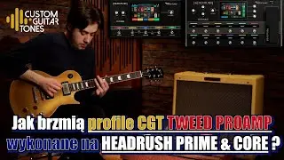 Jak brzmią profile CGT Tweed ProAmp na Headrush?