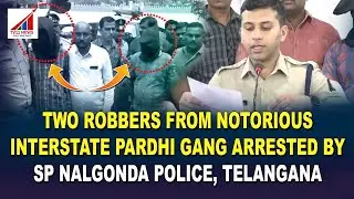 TWO ROBBERS FROM NOTORIOUS INTERSTATE PARDHI GANG ARRESTED BY SP NALGONDA POLICE,&nbsp;TELANGANA*