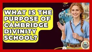 What Is The Purpose Of Cambridge Divinity School? - Holy Landmarks