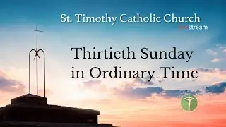 St. Timothy Catholic Church - Sunday October 26th, 2025 - Thirtieth Sunday in Ordinary time