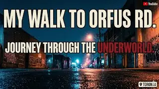 My Walk to Orfus Rd: A Journey Through the Underworld of Toronto