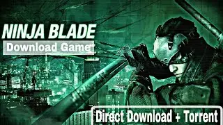 How to Free Download & Install Ninja Blade Game For PC [Direct + Torrent Link's]