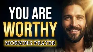 Stop Feeling Unworthy | Miracle Morning Prayer to Break Insecurity & Fear
