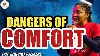 DANGERS OF COMFORT || PST ANWINLI OJEIKERE 