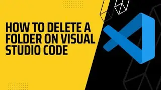 How To Delete a Folder on Visual Studio Code