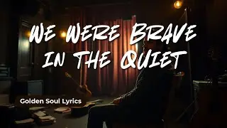 We Were Brave in the Quiet | A Powerful Emotional Indie-Folk Ballad