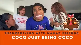Friendsgiving With Mama's Friends!!! : Coco Just Being Coco S4E71