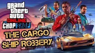 GTA 5 ONLINE Chop Shop - The Cargo Ship Robbery