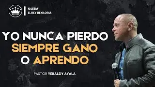 Yo Nunca Pierdo, Siempre Gano o Aprendo  / El Rey De Gloria #239 - Pastor Yeraldy Ayala