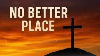 No Better Place words & music: Ptr. Ruel Buyacao (cover song)