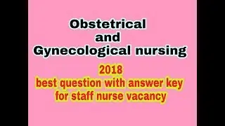 NURSE GOVERNMENT JOBS 2018 | NURSE QUESTION AND ANSWER | OBSTETRICAL AND GYNECOLOGICAL BEST QUESTION