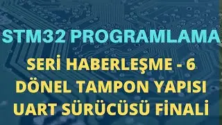 STM32 Programlama - Seri Haberleşme - 6 -  Dönel Tampon Yapısı - UART Sürücüsü Finali