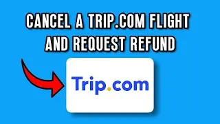 Как отменить рейс и запросить возврат средств на Trip.com | Полное руководство 2025 года