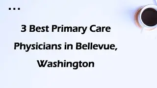 3 Best Primary Care Physicians in Bellevue, Washington | Family Doctors